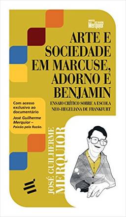 Arte e Sociedade em Marcuse, Adorno e Benjamin. Ensaio Crítico Sobre a Escola Neo-Hegeliana de Frankfurt