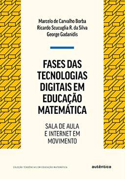 Fases das tecnologias digitais em Educação Matemática: Sala de aula e internet em movimento