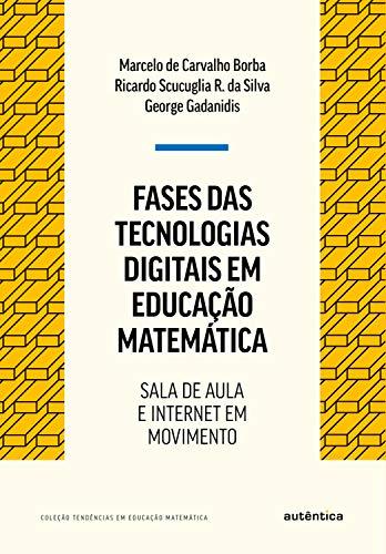 Fases das tecnologias digitais em Educação Matemática: Sala de aula e internet em movimento