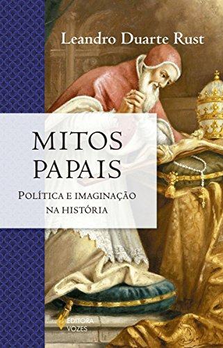 Mitos papais: Política e imaginação na história (A igreja na História)