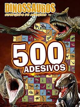 Dinossauros - Superlivro de adesivos 500 adesivos