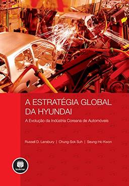 A Estratégia Global da Hyundai: A Evolução da Indústria Coreana de Automóveis
