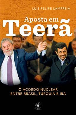 Aposta em Teerã: O acordo nuclear entre Brasil, Turquia e Irã