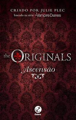 Ascensão - Diários do vampiro: The Originals - vol. 1