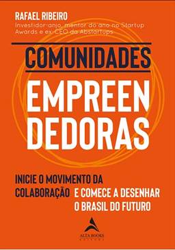 Comunidades Empreendedoras: Inicie o Movimento da Colaboração e Comece a Desenhar o Brasil do Futuro: Volume 1