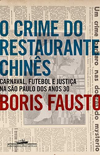 O crime do restaurante chinês: Carnaval, futebol e justiça na São Paulo dos anos 30