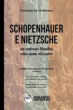Schopenhauer e Nietzsche: um confronto filosófico sobre quem nós somos coleção nietzsche em perspectiva volume ii