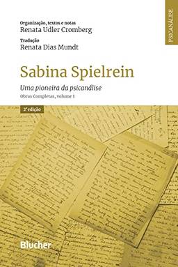 Sabina Spielrein: Uma pioneira da psicanálise. Obras Completas, volume 1 (Série Psicanálise Contemporânea)