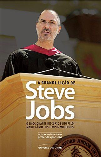 A Grande Lição de Steve Jobs - o Emocionante Discurso Feito Pelo Maior Gênio Dos Tempos Modernose inesquecível