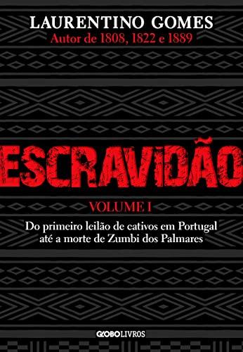 Escravidão – Volume 1: Do primeiro leilão de cativos em Portugal até a morte de Zumbi dos Palmares