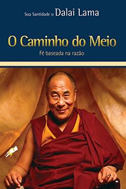 O caminho do meio: Fé baseada na razão (Dalai Lama)