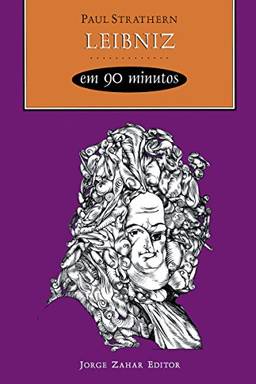 Leibniz em 90 minutos (Filósofos em 90 Minutos)