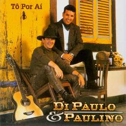 Di Paulo E Paulino - Tô Por Ai