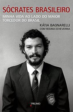 Sócrates Brasileiro: Minha vida ao lado do maior torcedor do Brasil