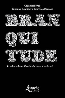 Branquitude: Estudos sobre a Identidade Branca no Brasil