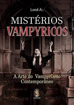 Mistérios vampyricos: A arte do vampyrismo contemporâneo