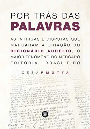 Por trás das palavras: As intrigas e disputas que marcaram a criação do dicionário Aurélio, o maior fenômeno do mercado editorial brasileiro