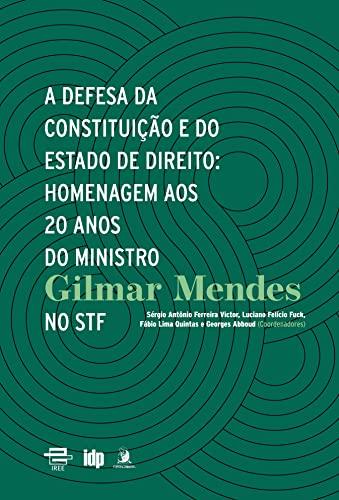 A Defesa da Constituição e do Estado de Direito: Homenagem aos 20 Anos do Ministro Gilmar Mendes no STF (Volume 1)
