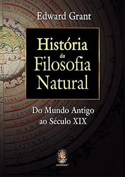 História da filosofia natural: Do Mundo Antigo Ao Seculo XIX