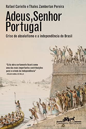 Adeus, senhor Portugal: Crise do absolutismo e a Independência do Brasil