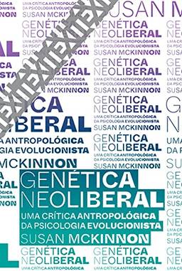 Genética neoliberal: Uma crítica antropológica da psicologia evolucionista: 10