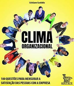 Clima organizacional: 100 questões para mensurar a satisfação das pessoas com a empresa