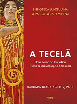 A Tecelã: Uma Jornada Iniciática Rumo a Individuação Feminina. (Biblioteca Junguiana de Psicologia Feminina)