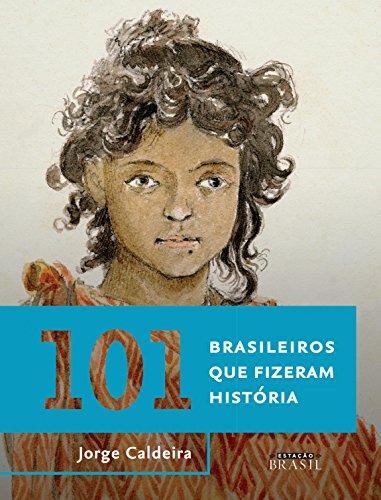 101 brasileiros que fizeram história (Coleção Brasil 101)