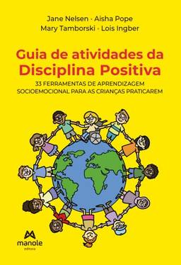 Guia de atividades da Disciplina Positiva: 33 ferramentas de aprendizagem socioemocional para as crianças praticarem