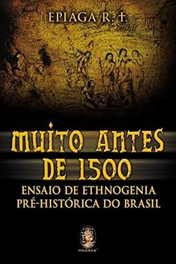 Muito antes de 1.500: Ensaio de Ethnogenia pré-histórica do Brasil