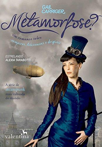 Metamorfose?: Um romance sobre vampiros, lobisomens e dirigíveis (O Protetorado da Sombrinha Livro 2)
