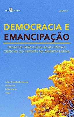 Democracia e Emancipação: Desafios Para a Educação Física e Ciências do Esporte na América Latina (Volume 1)