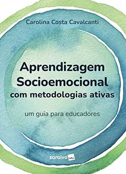 Aprendizagem socioemocional com metodologias ativas - um guia para educadores -1ª edição 2023