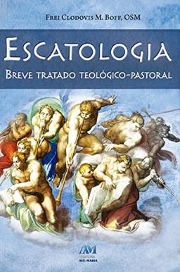 Escatologia - breve tratado teológico-pastoral