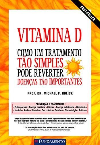 Vitamina D. Como Um Tratamento Tão Simples Pode Reverter Doenças Tão Importantes