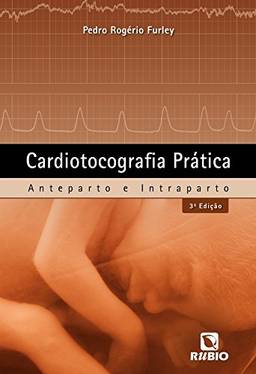 Cardiotocografia Prática: Anteparto e Intraparto