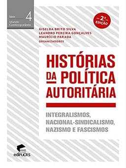 Histórias da política autoritária Integralismos,Nacional-sindicalismo,nazismo e fascismos (MUNDO CONTEMPORÂNEO)