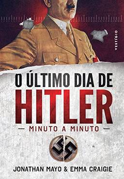 O último dia de Hitler: Minuto a minuto