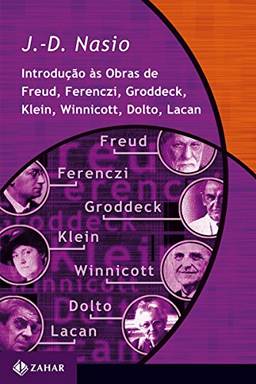 Introdução às obras de Freud, Ferenczi, Groddeck, Klein, Winnicott, Dolto, Lacan (Coleção Transmissão da Psicanálise)