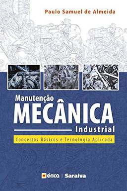 Manutenção Mecânica Industrial – Conceitos Básicos e Tecnologia Aplicada