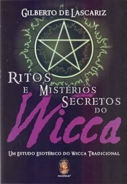 Ritos e mistérios secretos do Wicca: Um estudo esotérico do Wicca tradicional