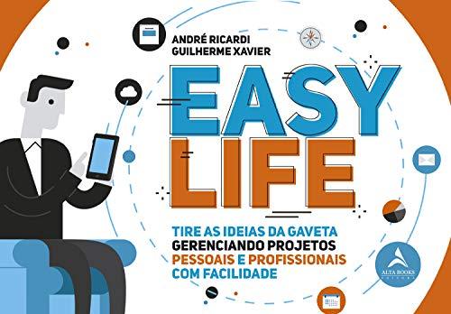 Easy Life: Tire as Idéias da Gaveta Gerenciando Projetos, Pessoas e Profissionais com Facilidade