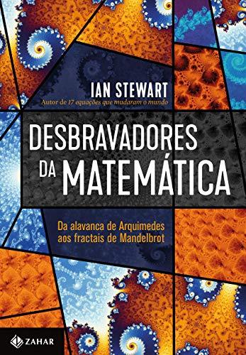 Desbravadores da matemática: Da alavanca de Arquimedes aos fractais de Mandelbrot