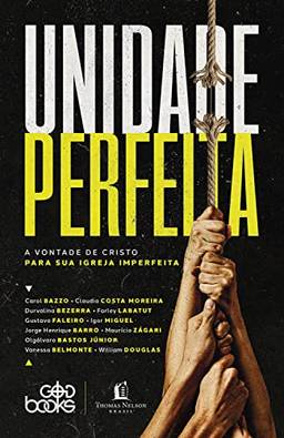 Unidade perfeita: A vontade de Cristo para sua igreja imperfeita