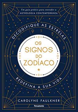 Os Signos do Zodíaco: Um Guia Prático para Entender a Astrologia Contemporânea