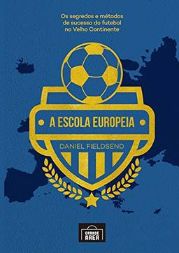 A escola Europeia: Os segredos do futebol no velho continente
