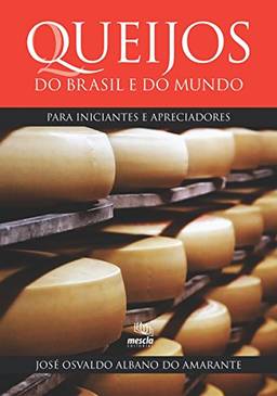 Queijos do Brasil e do mundo para iniciantes e apreciadores