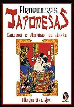 Armaduras japonesas: Cultura e história do Japão: Volume 1