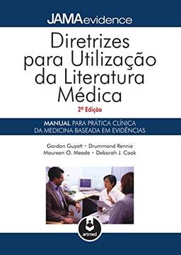 Diretrizes para Utilização da Literatura Médica: Manual para Prática Clínica da Medicina Baseada em Evidência