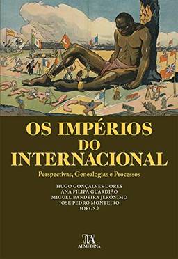 Os Impérios do Internacional- Perspectivas, Genealogias e Processos